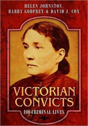 Victorian Convicts: 100 Criminal Lives