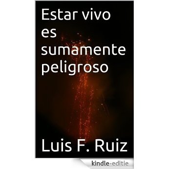Estar vivo es sumamente peligroso (Spanish Edition) [Kindle-editie]