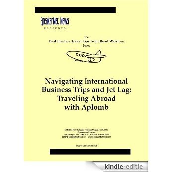 Navigating International Business Trips and Jet Lag: Traveling Abroad with Aplomb (English Edition) [Kindle-editie]