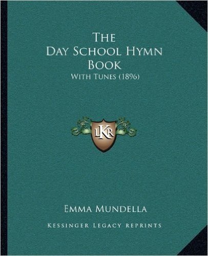 The Day School Hymn Book: With Tunes (1896)