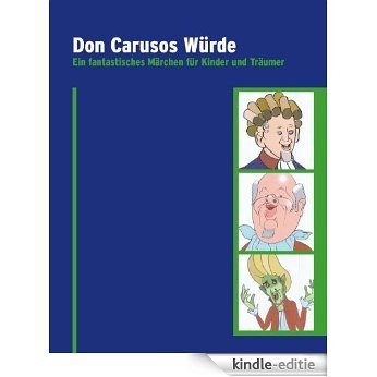 Don Carusos Würde - Ein fantastisches Märchen für Kinder und Träumer (German Edition) [Kindle-editie]