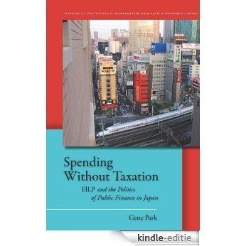 Spending Without Taxation: FILP and the Politics of Public Finance in Japan (Studies of the Walter H. Shorenstein Asi) [Kindle-editie]