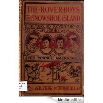 The Rover Boys on Snowshoe Island (Original Illustrations and Text) (Classic Fiction for Young Adults Book 78) (English Edition) [Kindle-editie]
