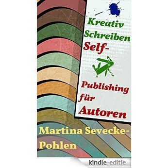 Kreativ Schreiben. Self-Publishing für Autoren (German Edition) [Kindle-editie]