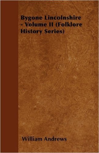 Bygone Lincolnshire - Volume II (Folklore History Series) baixar