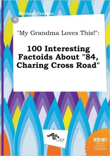 My Grandma Loves This!: 100 Interesting Factoids about 84, Charing Cross Road