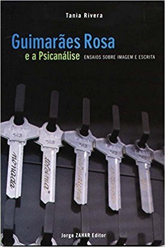 Guimarães Rosa E A Psicanálise. Coleção Transmissão da Psicanálise