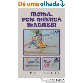 ¡Toma, por mienta madres!:"HAY COSAS TAN PEQUEÑAS Y TAN, PERO TAN INSIGNIFICANTES, QUE NUNCA SE NOS OCURREN..." (Spanish Edition) [eBook Kindle]