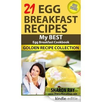 21 Egg Breakfast Recipes - My Best Egg Breakfast Cookbook. Golden Recipe Collection (English Edition) [Kindle-editie]