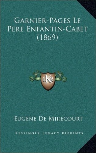 Garnier-Pages Le Pere Enfantin-Cabet (1869)