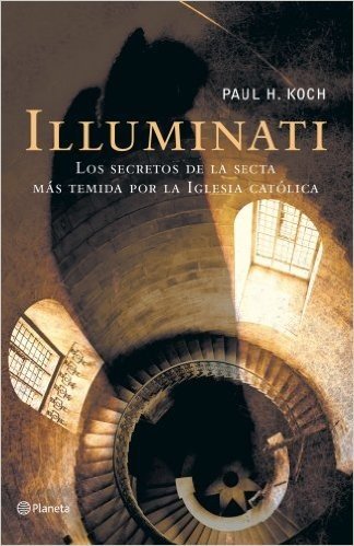 Illuminati: La Historia Secreta de una Secta Infernal Illuminati / The Secret History of a Malevolent Sect