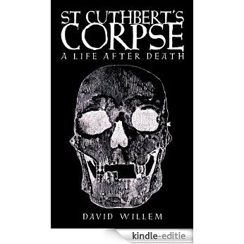 St Cuthbert's Corpse: A Life After Death (English Edition) [Kindle-editie]
