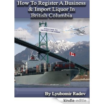 How To Register a Business And Import Liquor In British Columbia (English Edition) [Kindle-editie]