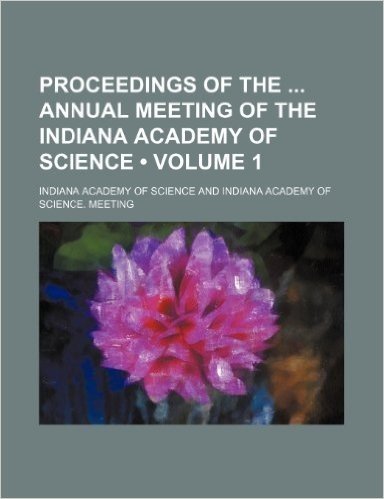 Proceedings of the Annual Meeting of the Indiana Academy of Science (Volume 1)