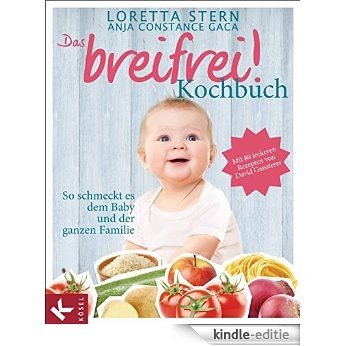 Das breifrei!-Kochbuch: So schmeckt es dem Baby und der ganzen Familie. Mit 80 leckeren Rezepten von David Gansterer (German Edition) [Kindle-editie]