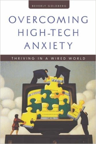 Overcoming High Tech Anxiety: Thriving in a Wired World