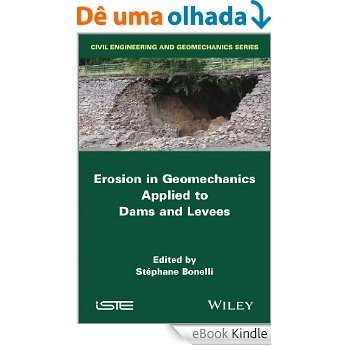 Erosion in Geomechanics Applied to Dams and Levees (ISTE) [eBook Kindle]