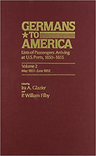 Germans to America, May 24, 1851 - June 5, 1852: May 24, 1851 - June 5, 1852 v. 2: Lists of Passengers Arriving at U.S. Ports