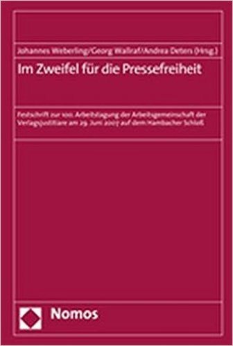 Im Zweifel Fur Die Pressefreiheit: Festschrift Zur 100. Arbeitstagung Der Arbeitsgemeinschaft Der Verlagsjustitiare Am 29. Juni 2007 Auf Dem Hambacher Schloss