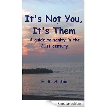 It's Not You, It's Them-A Guide to Sanity in the 21st Century (English Edition) [Kindle-editie]