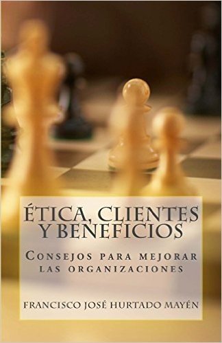 Etica, Clientes y Beneficios: Consejos Para Mejorar Las Organizaciones