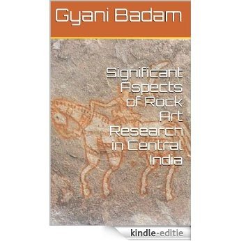 Significant Aspects of Rock Art Research in Central India (English Edition) [Kindle-editie]