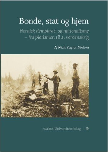 Bonde, Stag Og Hjem: Nordisk Demokrati Og Nationalisme--Fra Pietismen Til 2. Verdenskrig