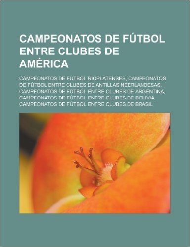 Campeonatos de Futbol Entre Clubes de America: Campeonatos de Futbol Rioplatenses, Campeonatos de Futbol Entre Clubes de Antillas Neerlandesas