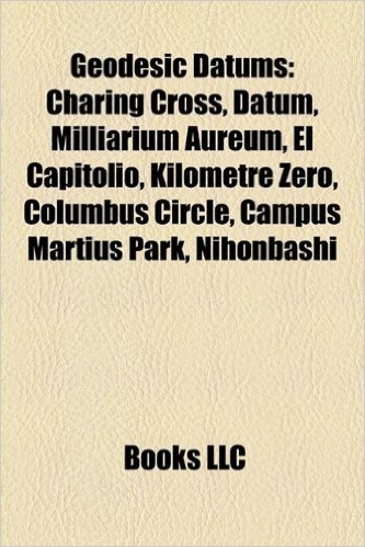 Geodesic Datums: Charing Cross, Datum, Milliarium Aureum, El Capitolio, Kilometre Zero, Columbus Circle, Campus Martius Park, Nihonbash