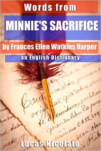 Words from Minnie's Sacrifice by Frances Ellen Watkins Harper: an English Dictionary (English Edition)