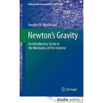 Newton's Gravity: An Introductory Guide to the Mechanics of the Universe (Undergraduate Lecture Notes in Physics) [Kindle-editie] beoordelingen