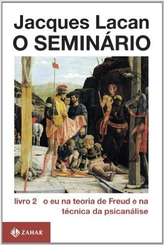 O Seminário. Livro 2. O Eu Na Teoria De Freud E Na Técnica Da Psicanálise. Coleção Campo Freudiano no Brasil