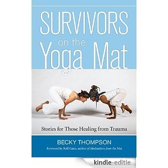 Survivors on the Yoga Mat: Stories for Those Healing from Trauma [Kindle-editie]