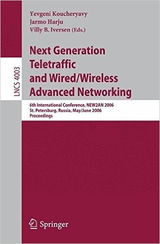 Next Generation Teletraffic and Wired/Wireless Advanced Networking: 6th International Conference, New2an 2006, St. Petersburg, Russia, May 29-June 2, 2006, Proceedings