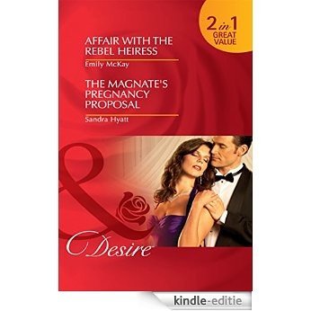 Affair with the Rebel Heiress / The Magnate's Pregnancy Proposal: Affair with the Rebel Heiress / The Magnate's Pregnancy Proposal (Mills & Boon Desire) [Kindle-editie]