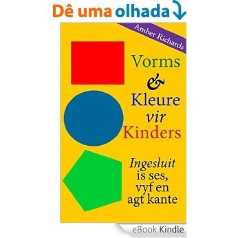 Vorms & Kleure vir Kinders Ingesluit is ses, vyf en agt kante (Afrikaans Edition) [eBook Kindle]