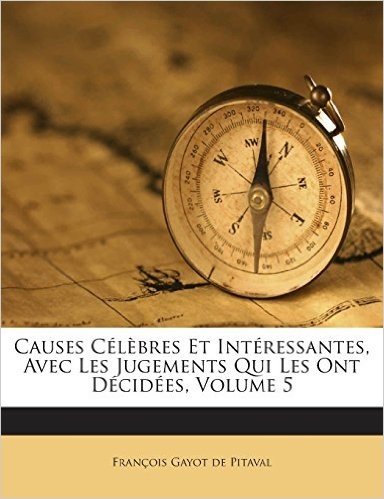 Causes Celebres Et Interessantes, Avec Les Jugements Qui Les Ont Decidees, Volume 5