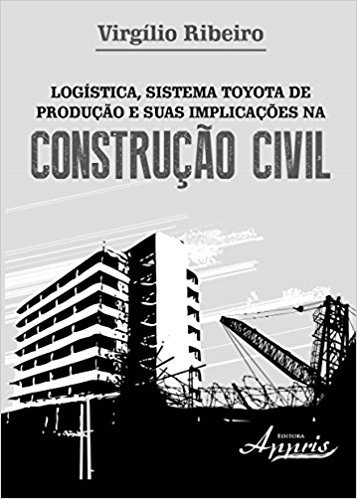 Logística, Sistema Toyota de Produção e Suas Implicações na Construção Civil