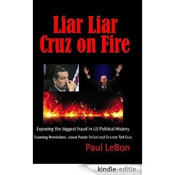 Liar Liar Cruz on Fire: Exposing the biggest fraud in US political history - Stunning Revelations about Pastor Rafael and Senator Ted Cruz (English Edition) [Kindle-editie] beoordelingen