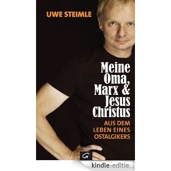Meine Oma, Marx und Jesus Christus: Aus dem Leben eines Ostalgikers (German Edition) [Kindle-editie]
