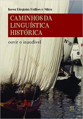 Caminhos da Linguística Histórica. Ouvir o Inaudível - Volume 1