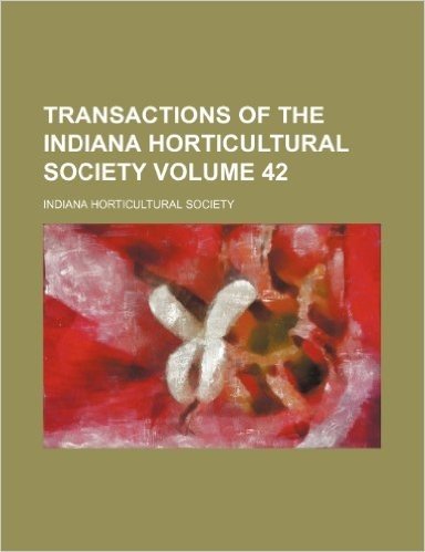 Transactions of the Indiana Horticultural Society Volume 42 baixar