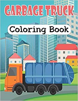 indir Garbage Truck Coloring Book: Fun Coloring Book for Kids Who Love Trucks,Gift Book for Boys &amp; Girls (Kids Coloring Book)
