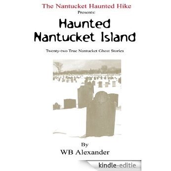 The Nantucket Haunted Hike Presents: Haunted Nantucket Island  Twenty-two True Nantucket Ghost Stories (English Edition) [Kindle-editie]