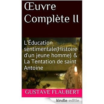 Œuvre Complète II: L'Éducation sentimentale(Histoire d'un jeune homme)   & La Tentation de saint Antoine (French Edition) [Kindle-editie]
