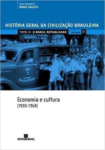 História Geral Da Civilização Brasileira. O Brasil Republicano. Economia E Cultura. 1930-1964 - Volume 11