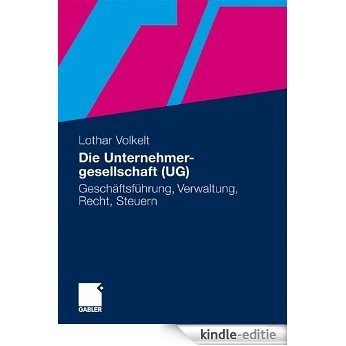 Die Unternehmergesellschaft (UG): Geschäftsführung, Verwaltung, Recht, Steuern [Kindle-editie]