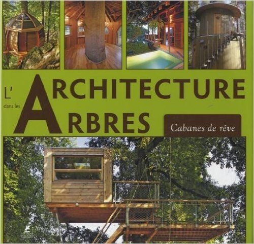 L'architecture dans les Arbres - Cabanes de reve