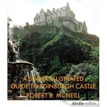 A Short Illustrated Guide to Edinburgh Castle (English Edition) [Kindle-editie]