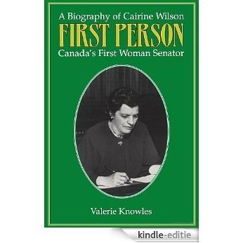 First Person: A Biography of Cairine Wilson Canada's First Woman Senator [Kindle-editie]